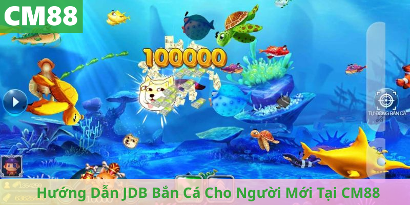 Hướng Dẫn JDB Bắn Cá Cho Người Mới Tại CM88